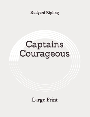 Captains Courageous: Large Print by Rudyard Kipling