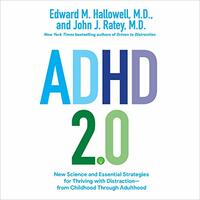 ADHD 2.0: New Science and Essential Strategies for Thriving with Distraction—from Childhood Through Adulthood by John J. Ratey, Edward M. Hallowell