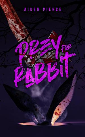 Prey for Rabbit by Aiden Pierce