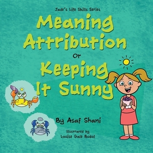 Life Skills Series - Meaning Attribution Or Keeping It Sunny by Asaf Shani