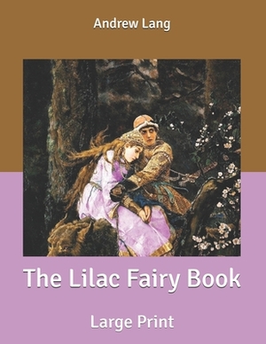 The Lilac Fairy Book: Large Print by Andrew Lang