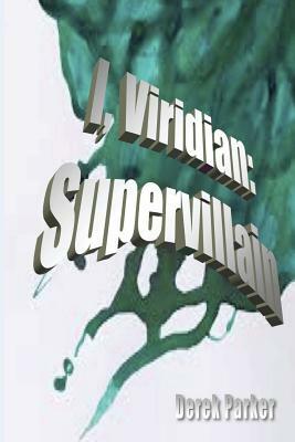 I, Viridian: Supervillain by Derek Parker