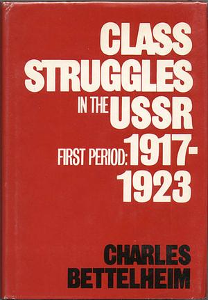 Class Struggles in the USSR, First Period: 1917-1923 by Charles Bettelheim