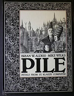 Pile: Petals From St. Klaed's Computer by Brian W. Aldiss, Mike Wilks