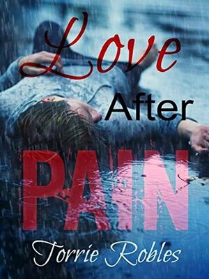 Love After Pain by Torrie Robles