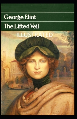 The Lifted Veil Illustrated by George Eliot