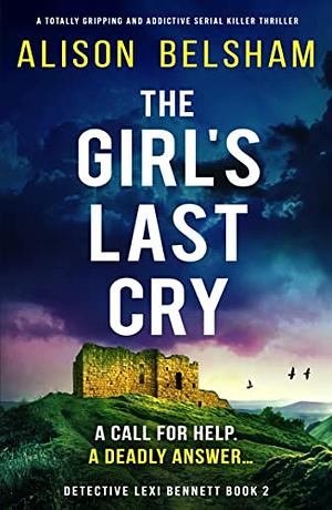The Girl's Last Cry by Alison Belsham