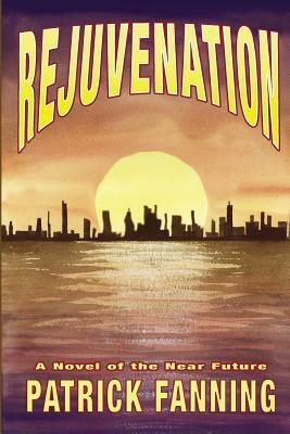 Rejuvenation: A Novel of the Near Future by Patrick Fanning