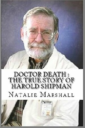 Doctor Death : The True Story of Harold Shipman by Natalie Marshall