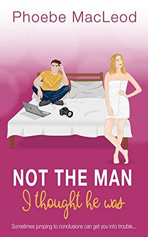 Not the Man I Thought He Was by Phoebe MacLeod