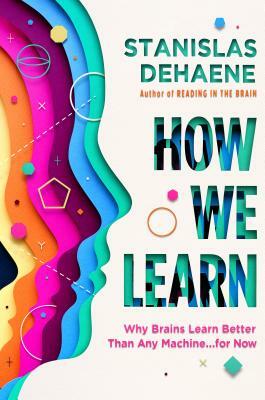 How We Learn: Why Brains Learn Better Than Any Machine . . . for Now by Stanislas Dehaene