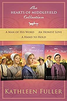 The Hearts of Middlefield Collection: A Man of His Word, An Honest Love, A Hand to Hold by Kathleen Fuller