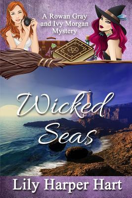 Wicked Seas: A Rowan Gray and Ivy Morgan Mystery by Lily Harper Hart