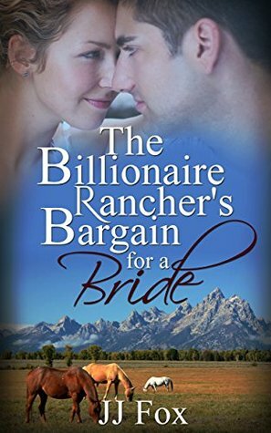 The Billionaire Rancher's Bargain for A Bride by J.J. Fox