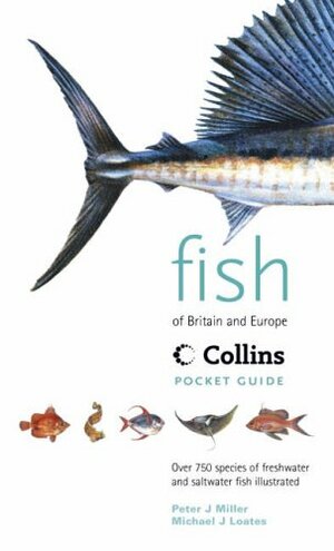 Fish Of Britain & Europe by P. Miller, Michael Loates