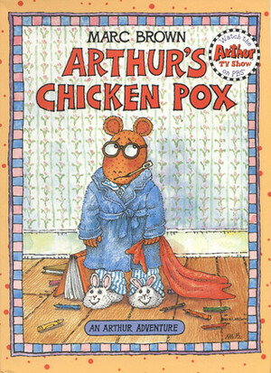 Arthur's Chicken Pox: An Arthur Adventure by Marc Brown