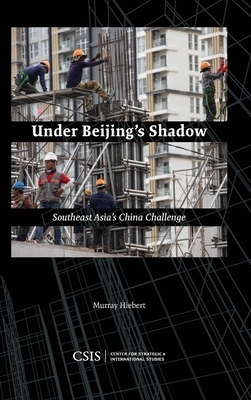 Under Beijing's Shadow: Southeast Asia's China Challenge by Murray Hiebert