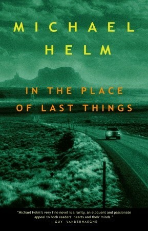 In The Place Of Last Things by Michael Helm