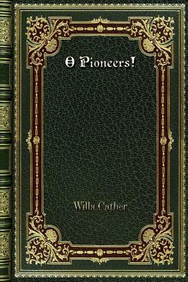 O Pioneers! by Willa Cather