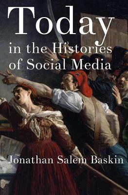 Today in the Histories of Social Media by Jonathan Salem Baskin