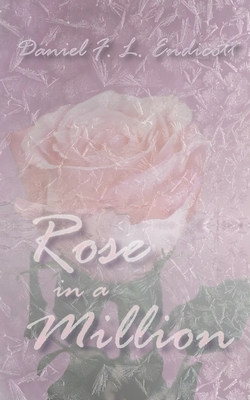 Rose in a million by Daniel F. L. Endicott