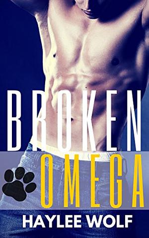 Broken Omega by Haylee Wolf