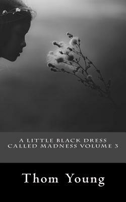 A Little Black Dress Called Madness Volume 3 by Thom Young