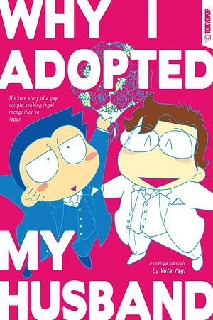 Why I Adopted My Husband: The True Story of a Gay Couple Seeking Legal Recognition in Japan by Yuta Yagi