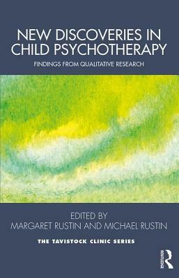 New Discoveries in Child Psychotherapy: Findings from Qualitative Research by 