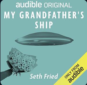 My Grandfather's Ship by Seth Fried