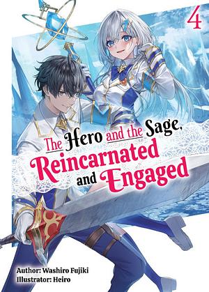 The Hero and the Sage, Reincarnated and Engaged: Volume 4 by Washiro Fujiki