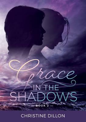 Grace in the Shadows by Christine Dillon