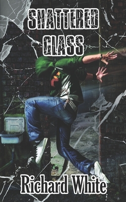 Shattered Glass by Richard White