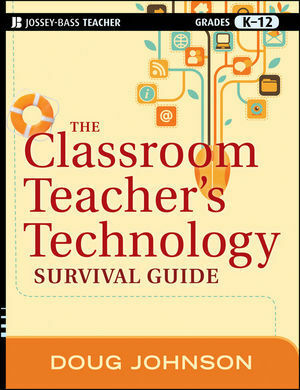 The Classroom Teacher's Technology Survival Guide by Doug Johnson