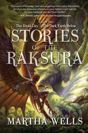 Stories of the Raksura: Volume Two: The Dead City & the Dark Earth Below by Martha Wells