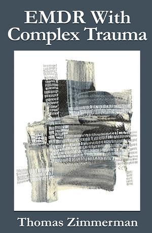 EMDR With Complex Trauma by Thomas Zimmerman