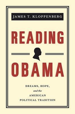 Reading Obama: Dreams, Hope, and the American Political Tradition by James T. Kloppenberg