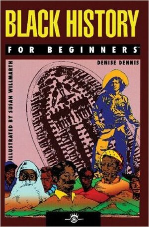 Black History for Beginners by Susan Willmarth, Denise Dennis
