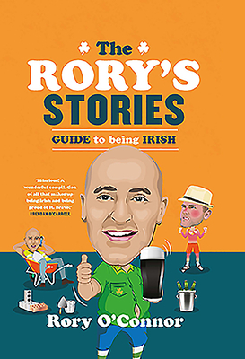 The Rory's Stories Guide to Being Irish by Rory O'Connor