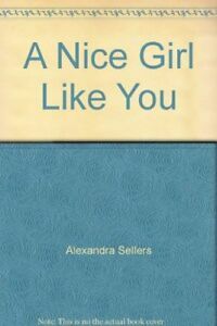A Nice Girl Like You by Alexandra Sellers