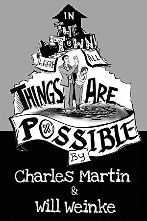 In The Town Where All Things Are Possible by Charles Martin, Will Weinke