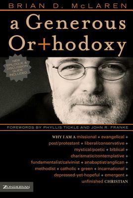 A Generous Orthodoxy: Why I Am a Missional, Evangelical, Post/Protestant, Liberal/Conservative, Mystical/Poetic, Biblical, Charismatic/Contemplative, Fundamentalist/Calvinist, Anabaptist/Anglican,... by Brian D. McLaren