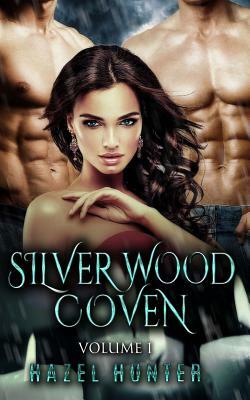 Silver Wood Coven Volume 1: A Witch and Warlock Romance Series by Hazel Hunter