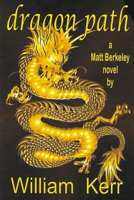Dragon Path: Path of the Golden Dragon by William Kerr