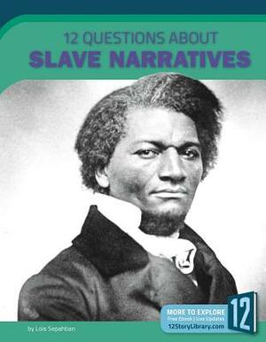 12 Questions about Slave Narratives by Lois Sepahban