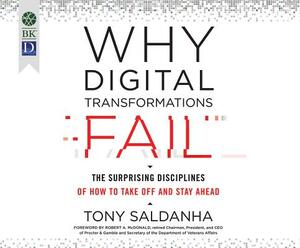 Why Digital Transformations Fail: The Surprising Disciplines of How to Take Off and Stay Ahead by Tony Saldanha