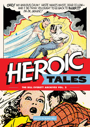 The Bill Everett Archives, Vol. 2: Heroic Tales by Blake Bell, Bill Everett