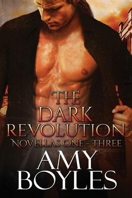 The Dark Revolution (Novellas One - Three) by Amy Boyles