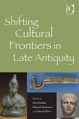 Shifting Cultural Frontiers in Late Antiquity by David Brakke