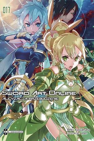Sword Art Online, tom 17: Alicyzacja: Przebudzenie by Reki Kawahara, Reki Kawahara